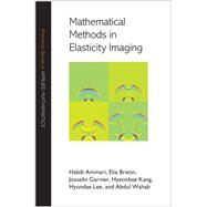 Mathematical Methods in Elasticity Imaging by Ammari, Habib; Bretin, Elie; Garnier, Josselin; Kang, Hyeonbae; Lee, Hyundae, 9780691165318