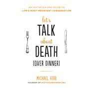 Let's Talk about Death (over Dinner) by Michael Hebb, 9780738235318