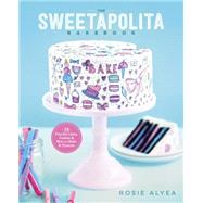 The Sweetapolita Bakebook 75 Fanciful Cakes, Cookies & More to Make & Decorate by Alyea, Rosie, 9780770435318