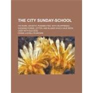 The City Sunday-school by Brown, Frank Llewellyn, 9781154485318