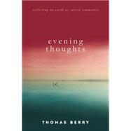 Evening Thoughts Reflecting on Earth as a Sacred Community by Berry, Thomas; Tucker, Mary Evelyn, 9781619025318