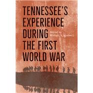 Tennessee's Experience During the First World War by Birdwell, Michael E., 9781621905318