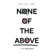 None of the Above by Gregorio, I. W., 9780062335319