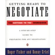 Getting Ready to Negotiate : The Getting to Yes Workbook by Fisher, Roger (Author); Ertel, Danny (Author), 9780140235319