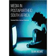 Media in Postapartheid South Africa by Jacobs, Sean, 9780253025319