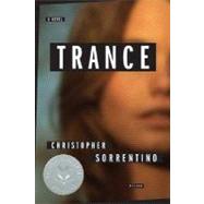 Trance A Novel by Sorrentino, Christopher, 9780312425319