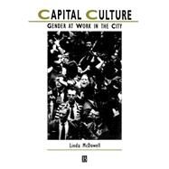 Capital Culture Gender at Work in the City by McDowell, Linda, 9780631205319