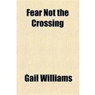Fear Not the Crossing by Williams, Gail, 9781154545319