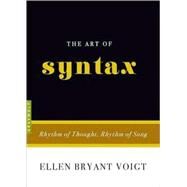 The Art of Syntax Rhythm of Thought, Rhythm of Song by Voigt, Ellen Bryant, 9781555975319