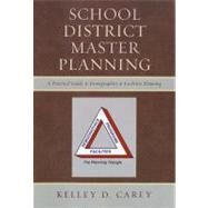 School District Master Planning: A Practical Guide to Demographics and Facilities Planning by Carey, Kelley D., 9781610485319