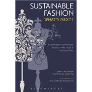 Sustainable Fashion What's Next? A Conversation about Issues, Practices and Possibilities by Hethorn, Janet; Ulasewicz, Connie; McDonough, William, 9781628925319