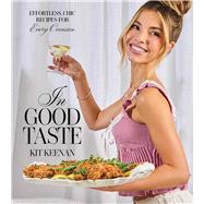 In Good Taste Effortless, Chic Recipes for Every Occasion (A Cookbook) by Keenan, Kit, 9781668075319