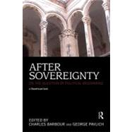 After Sovereignty: On the Question of Political Beginnings by Barbour; Charles, 9780415685320