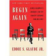 Begin Again by Glaude, Eddie S., 9780525575320
