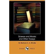 Science and Morals and Other Essays by Windle, Bertram C. A., Sir, 9781409955320