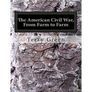The American Civil War, from Farm to Farm: Color Edition by Green, Terry M., 9781484965320