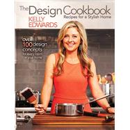 The Design Cookbook Recipes for a Stylish Home by Edwards, Kelly, 9781605425320