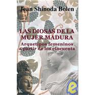 Las diosas de la mujer madura Arquetipos femeninos a partir de los cincuenta by Shinoda Bolen, Jean; Alemany, Silvia, 9788472455320