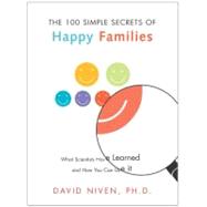 100 Simple Secrets of Happy Families: What Scientists Have Learned and How You Can Use It by Niven, David, 9780060545321
