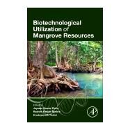 Biotechnological Utilization of Mangrove Resources by Patra, Jayanta Kumar; Mishra, Rashmi Ranjan; Thatoi, Hrudayanath, 9780128195321