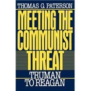 Meeting the Communist Threat Truman to Reagan by Paterson, Thomas G., 9780195045321