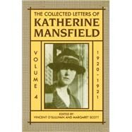 The Collected Letters of Katherine Mansfield Volume Four: 1920-1921 by Mansfield, Katherine; O'Sullivan, Vincent; Scott, Margaret, 9780198185321