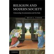 Religion and Modern Society: Citizenship, Secularisation and the State by Bryan S. Turner, 9780521675321