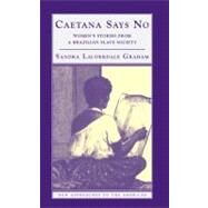 Caetana Says No: Women's Stories from a Brazilian Slave Society by Sandra Lauderdale Graham, 9780521815321