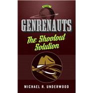 The Shootout Solution Genrenauts Episode 1 by Underwood, Michael R., 9780765385321