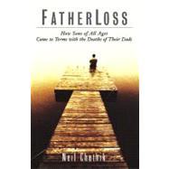 Fatherloss How Sons of All Ages Come to Terms with the Deaths of Their Dads by Chethik, Neil, 9780786865321