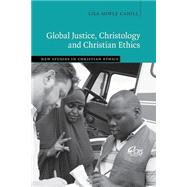 Global Justice, Christology. and Christian Ethics by Cahill, Lisa Sowle, 9781107515321