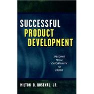 Successful Product Development Speeding from Opportunity to Profit by Rosenau, Milton D., 9780471315322