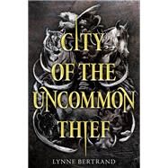 City of the Uncommon Thief by Bertrand, Lynne, 9780525555322