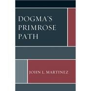 Dogmas Primrose Path by Martinez, John L., 9780761865322