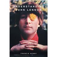Understanding John Lennon by Kenny, Francis, 9780856835322