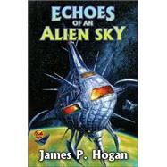Echoes of an Alien Sky by James P. Hogan, 9781416555322