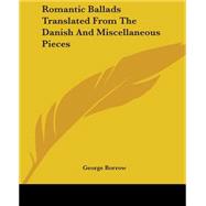 Romantic Ballads Translated from the Danish and Miscellaneous Pieces by Borrow, George Henry, 9781419145322
