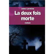 La Deux Fois Morte by Lermina, Jules, 9781508555322