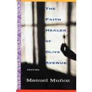 The Faith Healer of Olive Avenue by Munoz, Manuel, 9781565125322