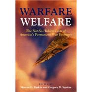 Warfare Welfare : The Not-So-Hidden Costs of America's Permanent War Economy by Raskin, Marcus G., 9781597975322