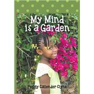 My Mind is a Garden by Peggy Callender Clyne, 9781977205322