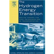 The Hydrogen Energy Transition: Moving Toward the Post Petroleum Age in Transportation by Sperling, Daniel; Cannon, James S., 9780080495323