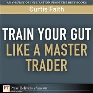 Train Your Gut Like a Master Trader by Faith, Curtis, 9780137085323