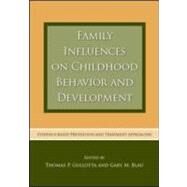 Family Influences on Childhood Behavior and Development: Evidence-Based Prevention and Treatment Approaches by Gullotta; Thomas P., 9780415965323