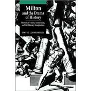 Milton and the Drama of History: Historical Vision, Iconoclasm, and the Literary Imagination by David Loewenstein, 9780521035323