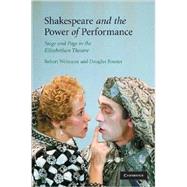 Shakespeare and the Power of Performance: Stage and Page in the Elizabethan Theatre by Robert Weimann , Douglas Bruster, 9780521895323
