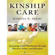 Kinship Care: Increasing Child Well-being Through Practice, Policy, and Research by Denby, Ramona W., Ph.D., 9780826125323