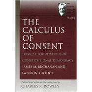 The Calculus of Consent by Buchanan, James M., 9780865975323