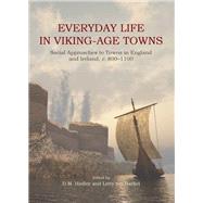 Everyday Life in Viking-age Towns: Social Approaches to Towns in England and Ireland, C. 800-1100 by Hadley, D. M.; Ten Harkel, Letty, 9781842175323