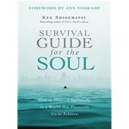 Survival Guide for the Soul: How to Flourish Spiritually in a World That Pressures Us to Achieve by Shigematsu, Ken; Voskamp, Ann, 9780310535324
